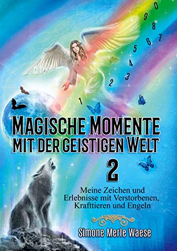 Magische Momente mit der geistigen Welt 2: Meine Zeichen und Erlebnisse mit Verstorbenen, Krafttieren und Engeln von Angelina Schulze Verlag