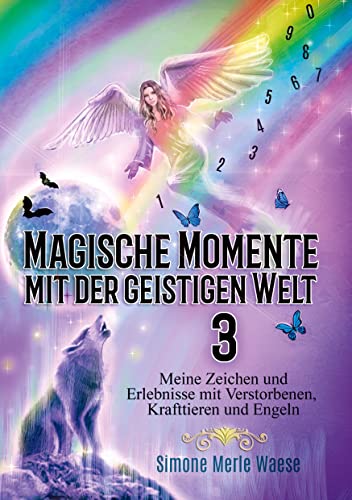 Magische Momente mit der geistigen Welt 3: Meine Zeichen und Erlebnisse mit Verstorbenen, Krafttieren und Engeln von Angelina Schulze Verlag