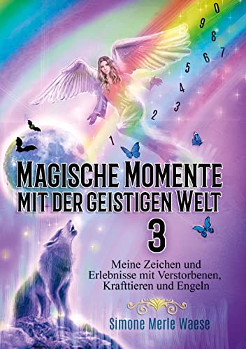 Magische Momente mit der geistigen Welt 3: Meine Zeichen und Erlebnisse mit Verstorbenen, Krafttieren und Engeln Magische Momente mit der geistigen Welt 3: Meine Zeichen und Erlebnisse mit Verstorbenen, Krafttieren und Engeln von Angelina Schulze Verlag