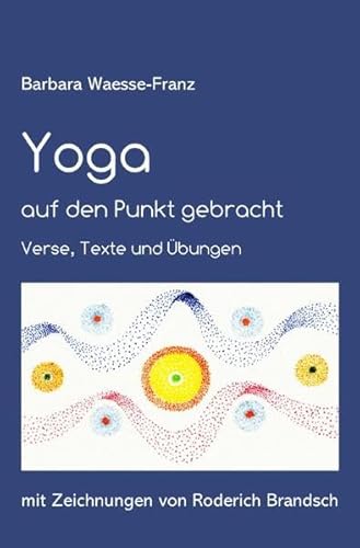 Yoga auf den Punkt gebracht: Verse, Texte und Übungen. Mit Zeichnungen von Roderich Brandsch.