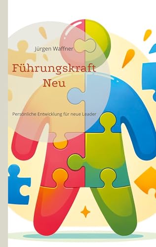 Führungskraft Neu: Persönliche Entwicklung für neue Leader Führungskraft Neu: Persönliche Entwicklung für neue Leader