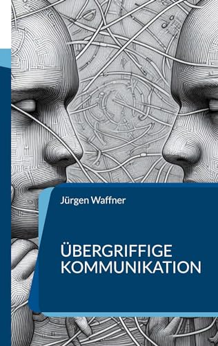 Übergriffige Kommunikation: Entschlüsseln für eine achtsame Gesprächskultur von BoD – Books on Demand