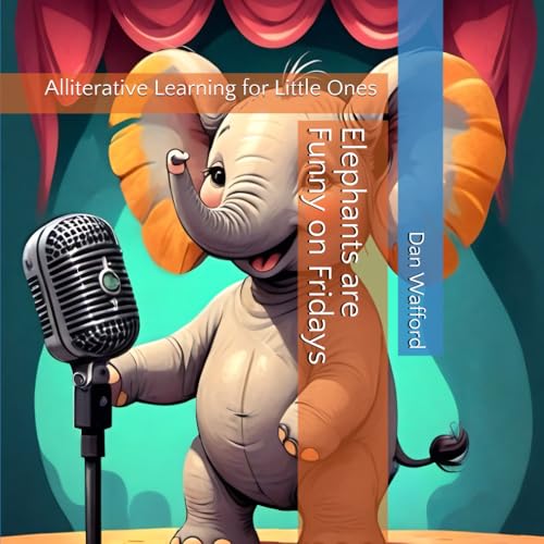 Elephants are Funny on Fridays: Alliterative Learning for Little Ones von Independently published
