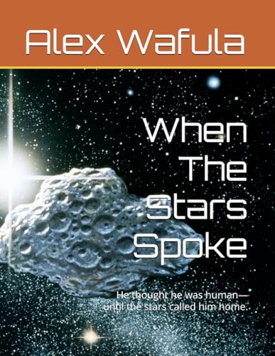 When The Stars Spoke: He thought he was human—until the stars called him home. (BEYOND THE "NORMAL" UNIVERSE, Band 2) von Independently published