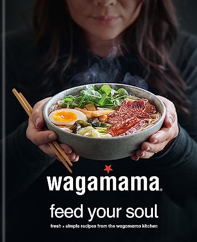 wagamama Feed Your Soul: Fresh + simple recipes from the wagamama kitchen (Wagamama Titles) von Kyle Books