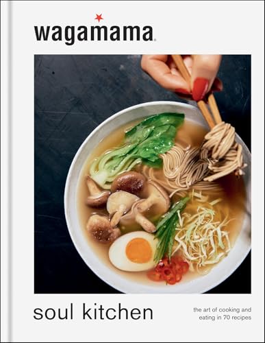wagamama Soul Kitchen: The Art of Cooking and Eating in 70 Recipes, the brand new book for 2024 von Kyle Books