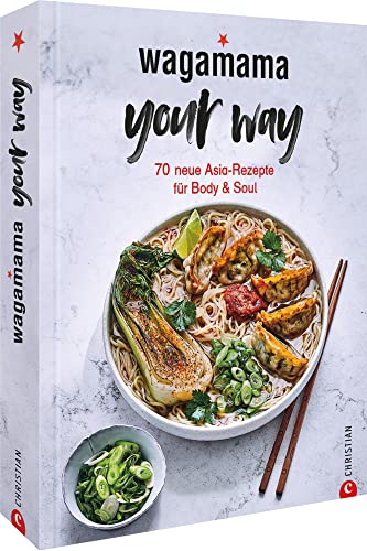 Kochbuch: Wagamama Your Way! 70 neue asiatische Rezepte für Body & Soul: Gesund, asiatisch kochen mit dem Wagamama-Geschmackserlebnis! von Christian