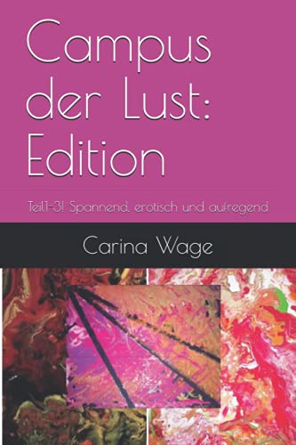 Campus der Lust: Edition: Teil1-3! Spannend, erotisch und aufregend (Campus der Lust - Spannend, erotisch und aufregend, Band 7)