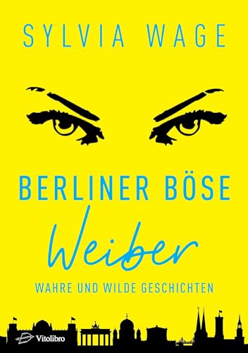 Berliner Böse Weiber: Wahre und wilde Geschichten