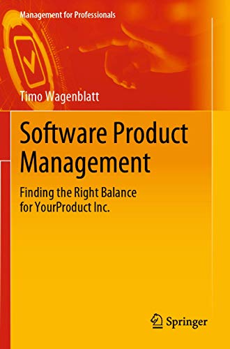 Software Product Management: Finding the Right Balance for YourProduct Inc. (Management for Professionals) von Springer