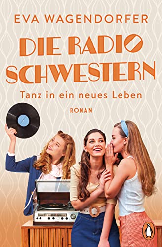 Die Radioschwestern (3): Tanz in ein neues Leben - Roman (Die Radioschwestern-Saga, Band 3)