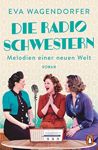 Die Radioschwestern: Melodien einer neuen Welt - Roman (Die Radioschwestern-Saga, Band 2) von PENGUIN VERLAG