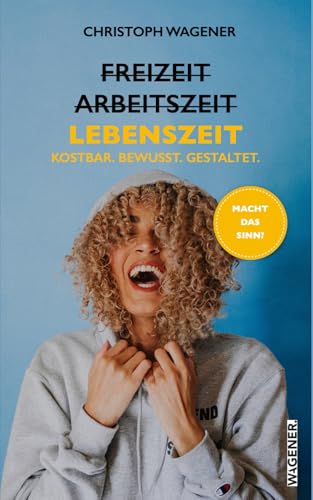 Freizeit. Arbeitszeit. Lebenszeit.: Kostbar. Bewusst. Gestaltet. von Independently published