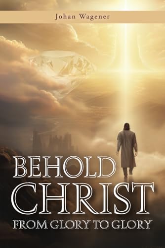 Behold Christ From Glory To Glory von Reach Publishers