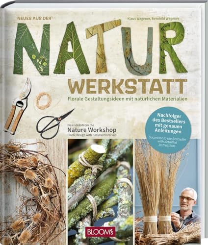 Neues aus der Naturwerkstatt: Florale Gestaltungsideen mit natürlichen Werkstoffen von Blooms GmbH