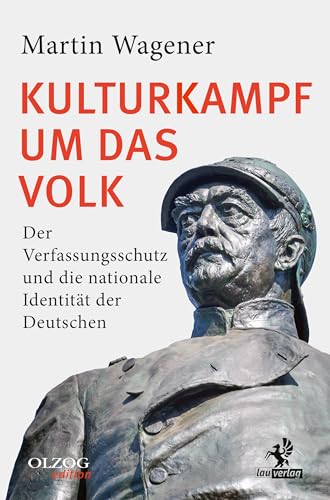Kulturkampf um das Volk: Der Verfassungsschutz und die nationale Identität der Deutschen Kulturkampf um das Volk: Der Verfassungsschutz und die nationale Identität der Deutschen