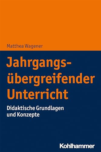 Jahrgangsübergreifender Unterricht: Didaktische Grundlagen und Konzepte