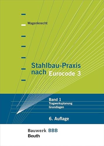 Stahlbau-Praxis nach Eurocode 3: Band 1: Tragwerksplanung, Grundlagen Bauwerk-Basis-Bibliothek von Beuth Verlag
