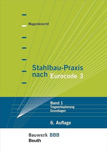 Stahlbau-Praxis nach Eurocode 3: Band 1: Tragwerksplanung, Grundlagen Bauwerk-Basis-Bibliothek Stahlbau-Praxis nach Eurocode 3: Band 1: Tragwerksplanung, Grundlagen Bauwerk-Basis-Bibliothek