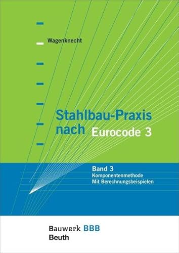 Stahlbau-Praxis nach Eurocode 3: Band 3: Komponentenmethode - Mit Berechnungsbeispielen Bauwerk-Basis-Bibliothek