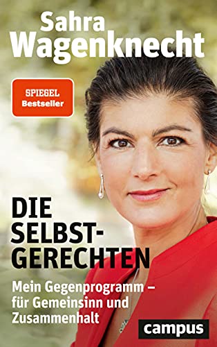 Die Selbstgerechten: Mein Gegenprogramm - für Gemeinsinn und Zusammenhalt Die Selbstgerechten: Mein Gegenprogramm - für Gemeinsinn und Zusammenhalt