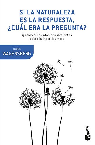 Si la naturaleza es la respuesta, ¿cuál era la pregunta?: y otros quinientos pensamientos (Booket Ciencia)