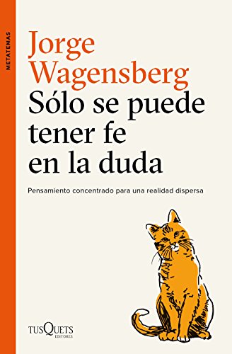 Sólo se puede tener fe en la duda: Pensamiento concentrado para una realidad dispersa (Metatemas) von Tusquets Editores S.A.