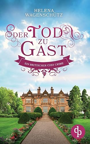 Der Tod zu Gast: Ein britischer Cosy Crime von dp DIGITAL PUBLISHERS GmbH