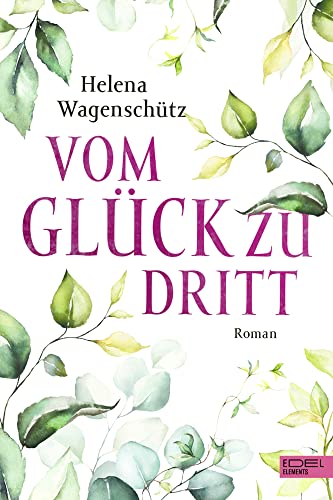 Vom Glück zu dritt Vom Glück zu dritt von Edel Elements - ein Verlag der Edel Verlagsgruppe
