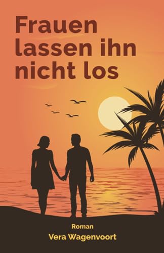 Frauen lassen ihn nicht los: Roman: Erfolgreicher Mitvierziger steckt in der Krise. Was tun? (Coaching-Sommer - Liebes-Romane)