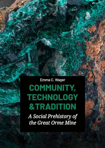 Community, Technology and Tradition: A Social Prehistory of the Great Orme Mine von Sidestone Press