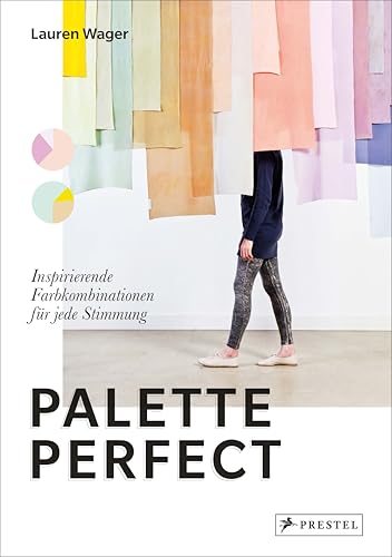 Palette Perfect: Inspirierende Farbkombinationen für jede Stimmung. Im Handumdrehen die perfekten Farben finden von Prestel Verlag