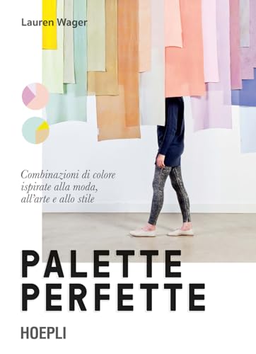 Palette perfette. Combinazioni di colore ispirate alla moda, all'arte e allo stile. Ediz. a colori (Disegno) von HOEPLI
