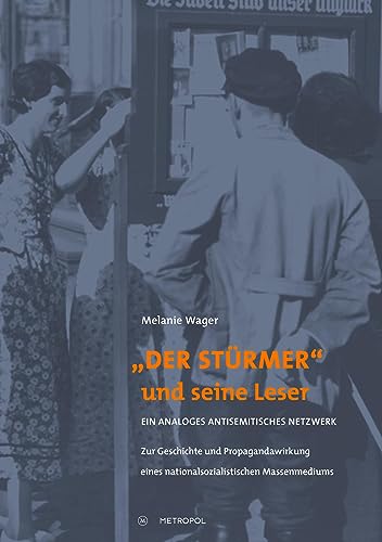 „Der Stürmer“ und seine Leser: Ein analoges antisemitisches Netzwerk. Zur Geschichte und Propaganda"wirkung eines nationalsozialistischen Massenmediums „Der Stürmer“ und seine Leser: Ein analoges antisemitisches Netzwerk. Zur Geschichte und Propaganda"wirkung eines nationalsozialistischen Massenmediums