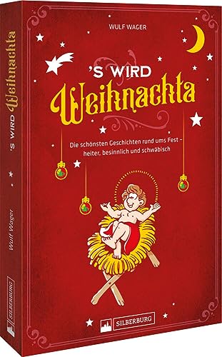 Mundart-Geschenkbuch – ’s wird Weihnachta: Die schönsten Weihnachtsgeschichten rund ums Fest. Humorvolles und Besinnliches zum Fest, original schwäbisch.