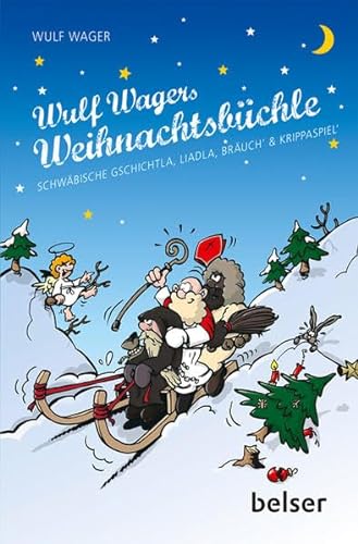 Wulf Wagers Weihnachtsbüchle: Schwäbische Gschichtla, Liadla, Bräuch’ & Krippaspiel‘