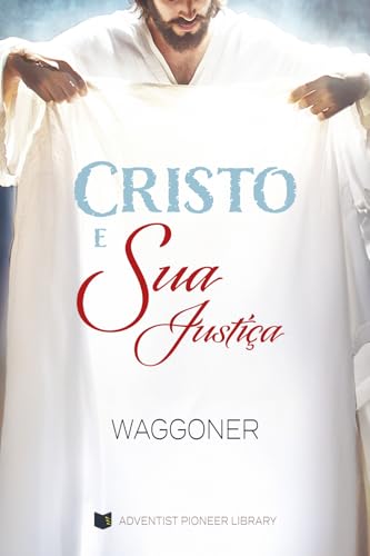 Cristo e Sua Justiça von Adventist Pioneer Library