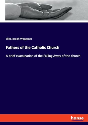 Fathers of the Catholic Church: A brief examination of the Falling Away of the church von hansebooks