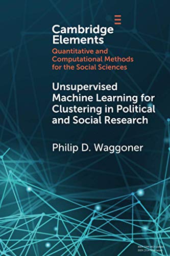 Unsupervised Machine Learning for Clustering in Political and Social Research (Elements in Quantitative and Computational Methods for the Social Sciences) von Cambridge University Press
