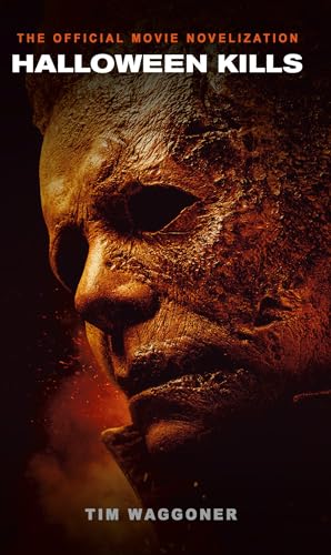 Halloween Kills: The Official Movie Novelization: The official novelization of the hotly-anticipated film, Halloween Kills