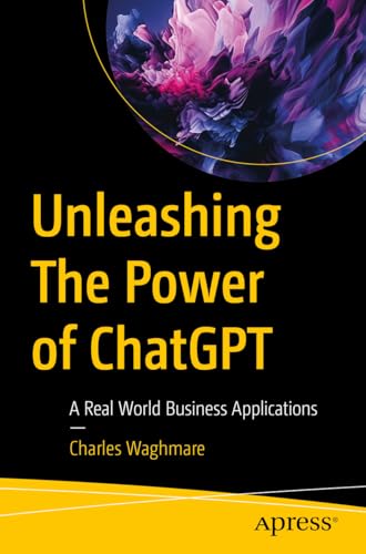Unleashing The Power of ChatGPT: A Real World Business Applications von Apress