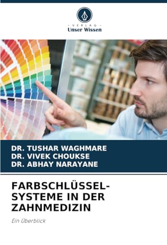 FARBSCHLÜSSEL-SYSTEME IN DER ZAHNMEDIZIN: Ein Überblick von Verlag Unser Wissen