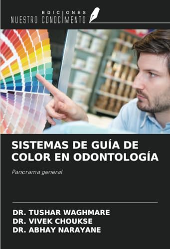 SISTEMAS DE GUÍA DE COLOR EN ODONTOLOGÍA: Panorama general von Ediciones Nuestro Conocimiento