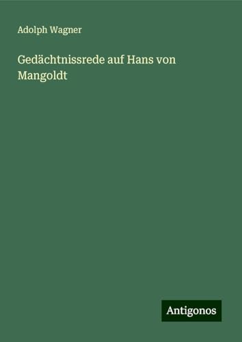 Gedächtnissrede auf Hans von Mangoldt von Antigonos Verlag
