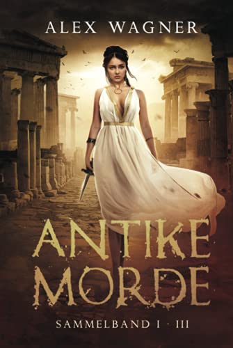 ANTIKE MORDE: SAMMELBAND I - III ANTIKE MORDE: SAMMELBAND I - III
