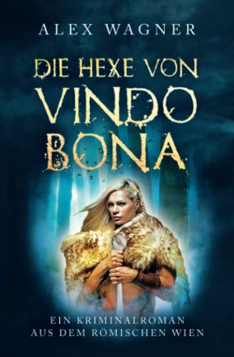 Die Hexe von Vindobona: Ein Kriminalroman aus dem römischen Wien (Antike Morde, Band 5)