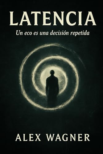 Latencia: Un eco es una decisión repetida Latencia: Un eco es una decisión repetida von Independently published