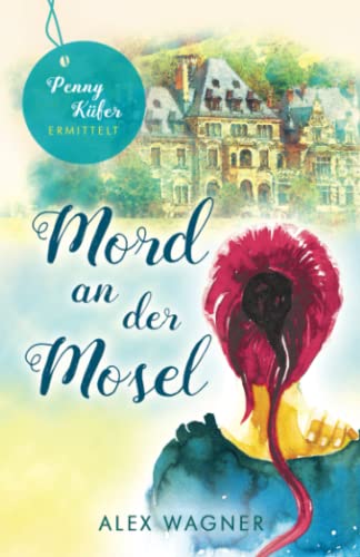 Mord an der Mosel: Kriminalroman (Penny Küfer ermittelt, Band 10)