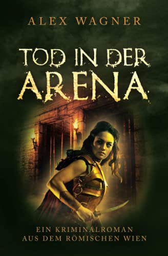 Tod in der Arena: Ein Kriminalroman aus dem römischen Wien (Antike Morde, Band 4) von Independently published