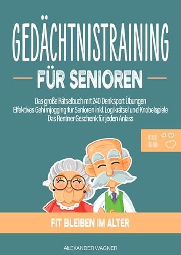 Gedächtnistraining für Senioren: Das große Rätselbuch mit 240 Denksport Übungen | Effektives Gehirnjogging für Senioren inkl. Logikrätsel und Knobelspiele | Das Rentner Geschenk für jeden Anlass Gedächtnistraining für Senioren: Das große Rätselbuch mit 240 Denksport Übungen | Effektives Gehirnjogging für Senioren inkl. Logikrätsel und Knobelspiele | Das Rentner Geschenk für jeden Anlass